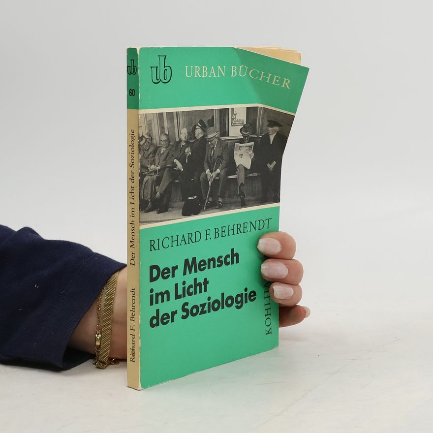 Richard F. Behrendt Der Mensch im Licht der Soziologie