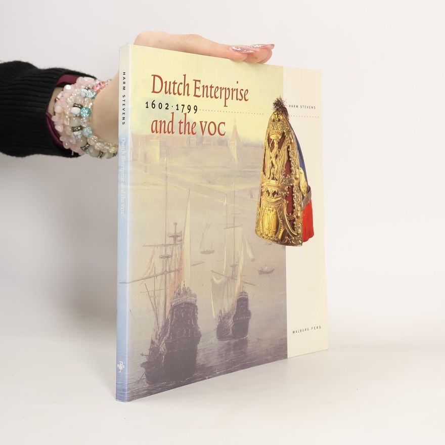 Harm Stevens Dutch Enterprise and the VOC, 1602-1799