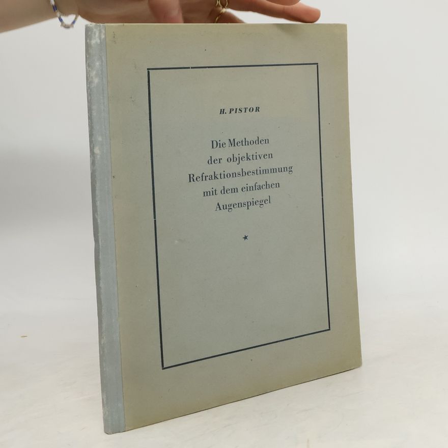 Hermann Pistor Die Methoden der objektiven Refraktionsbestimmung mit dem einfachen Augenspiegel