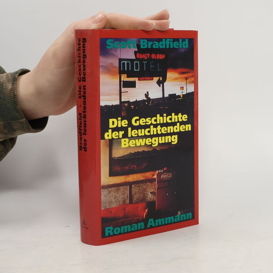 Scott Bradfield Die Geschichte der leuchtenden Bewegung