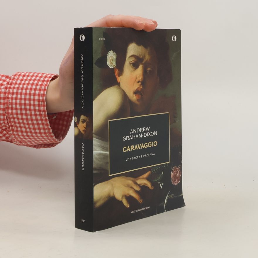 Graham Dixon Oscar storia - 585: Caravaggio. Vita sacra e profana