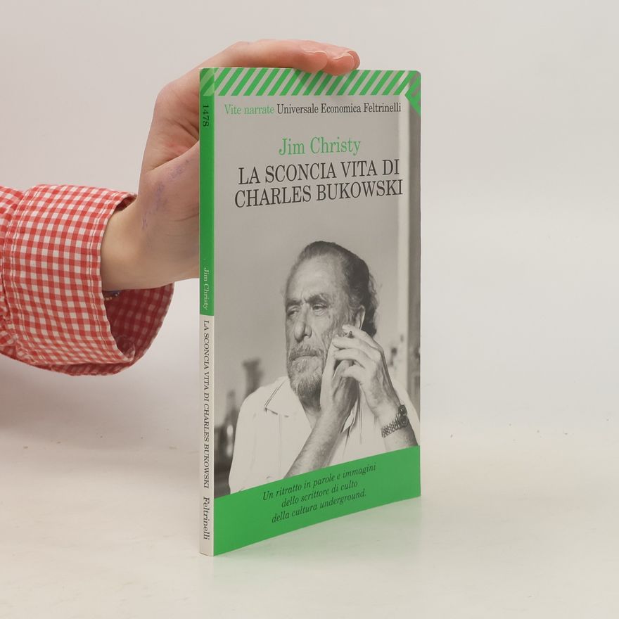 Jim Christy La sconcia vita di Charles Bukowski