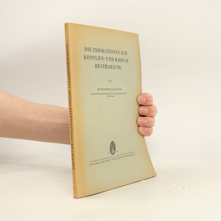 Rolf Glauner Die Indikationen zur Röntgen- und Radiumbestrahlung