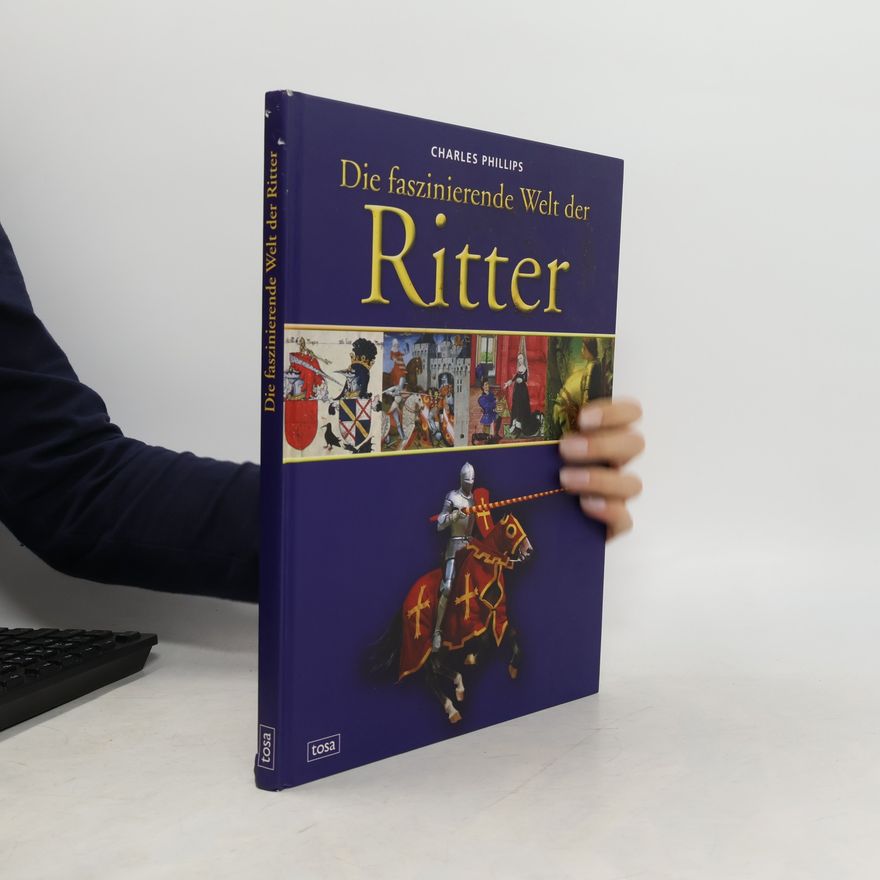 Charles Phillips Die faszinierende Welt der Ritter