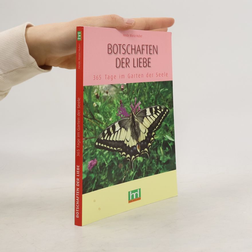 Heide Maria Huber Botschaften der Liebe: 365 Tage im Garten der Seele
