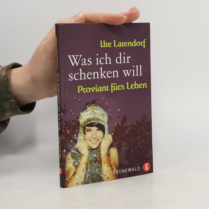 Ute Latendorf Was ich dir schenken will