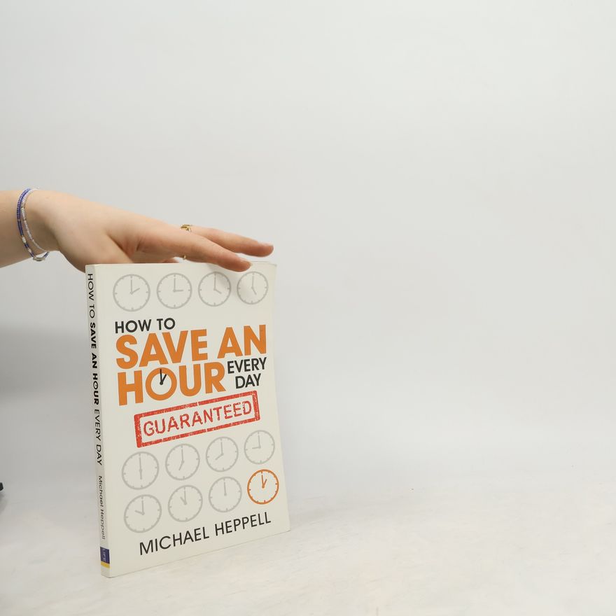 Michael Heppell How to Save An Hour Every Day