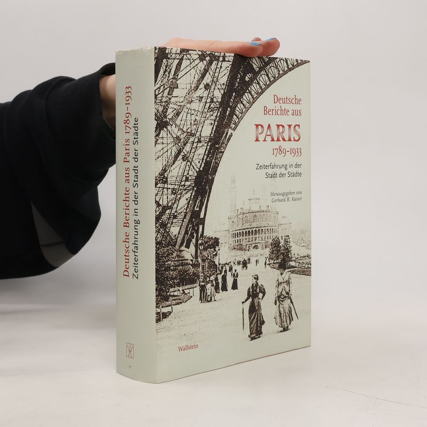 Gerhard Kaiser Deutsche Berichte aus Paris 1789-1933