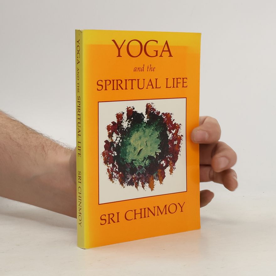 Chinmoy Kumar Ghose Yoga and the Spiritual Life