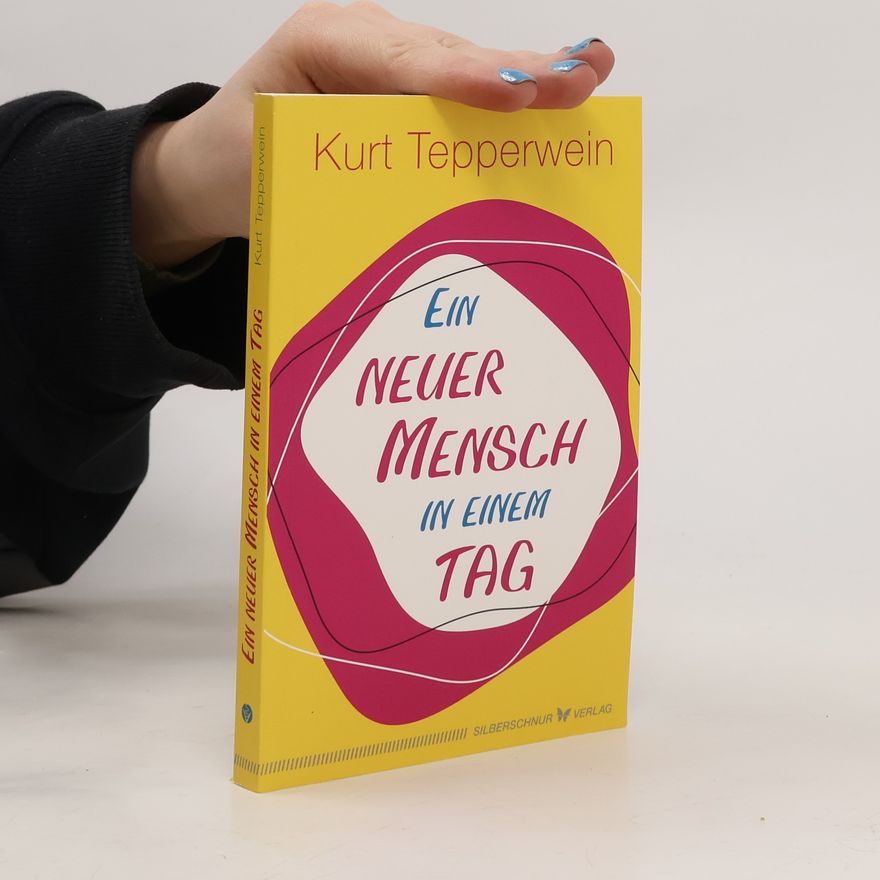 Kurt Tepperwein Ein neuer Mensch in einem Tag