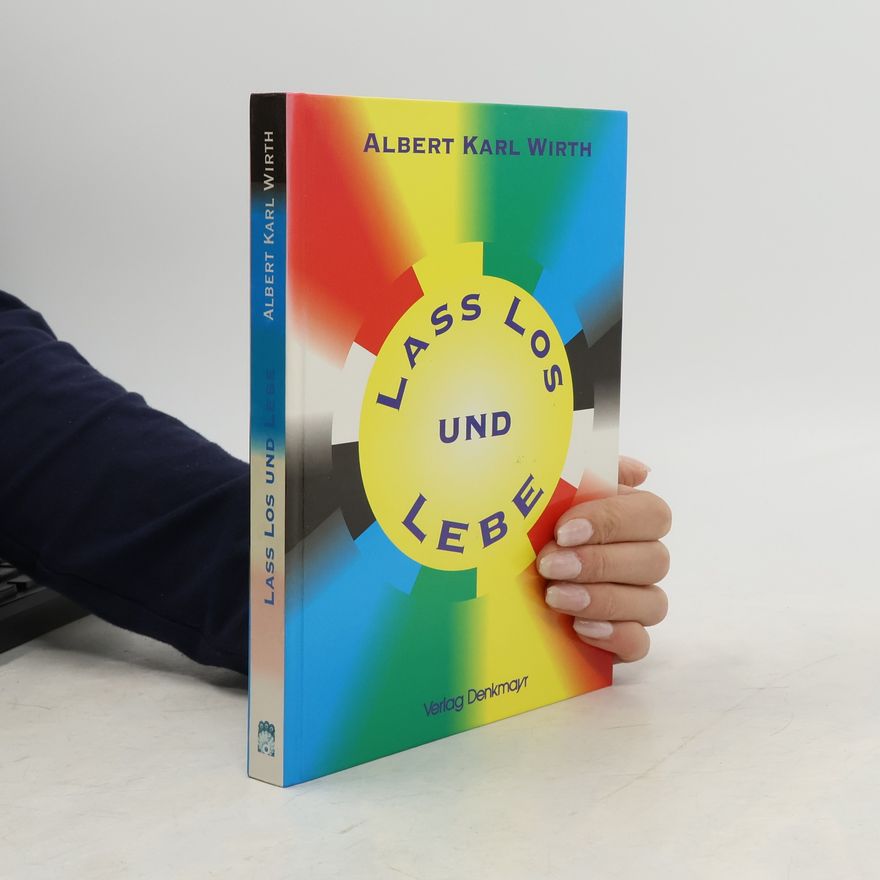 Albert Karl Wirth Lass los und lebe!