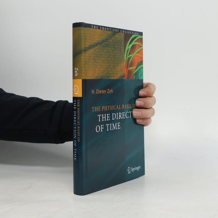 H.- Dieter Zeh The Frontiers Collection: The Physical Basis of the Direction of Time