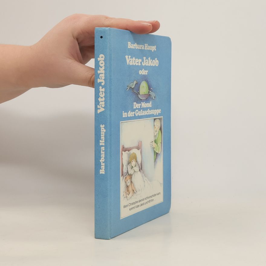 Barbara Haupt Vater Jakob oder der Mond in der Gulaschsuppe