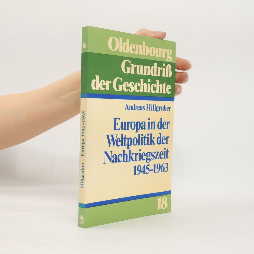 Andreas Hillgruber Grundriß der Geschichte - 18: Europa in der Weltpolitik der Nachkriegszeit (1945-1963)