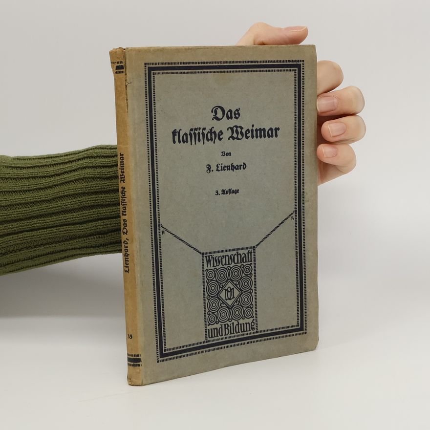 Friedrich Lienhard Das klassische Weimar