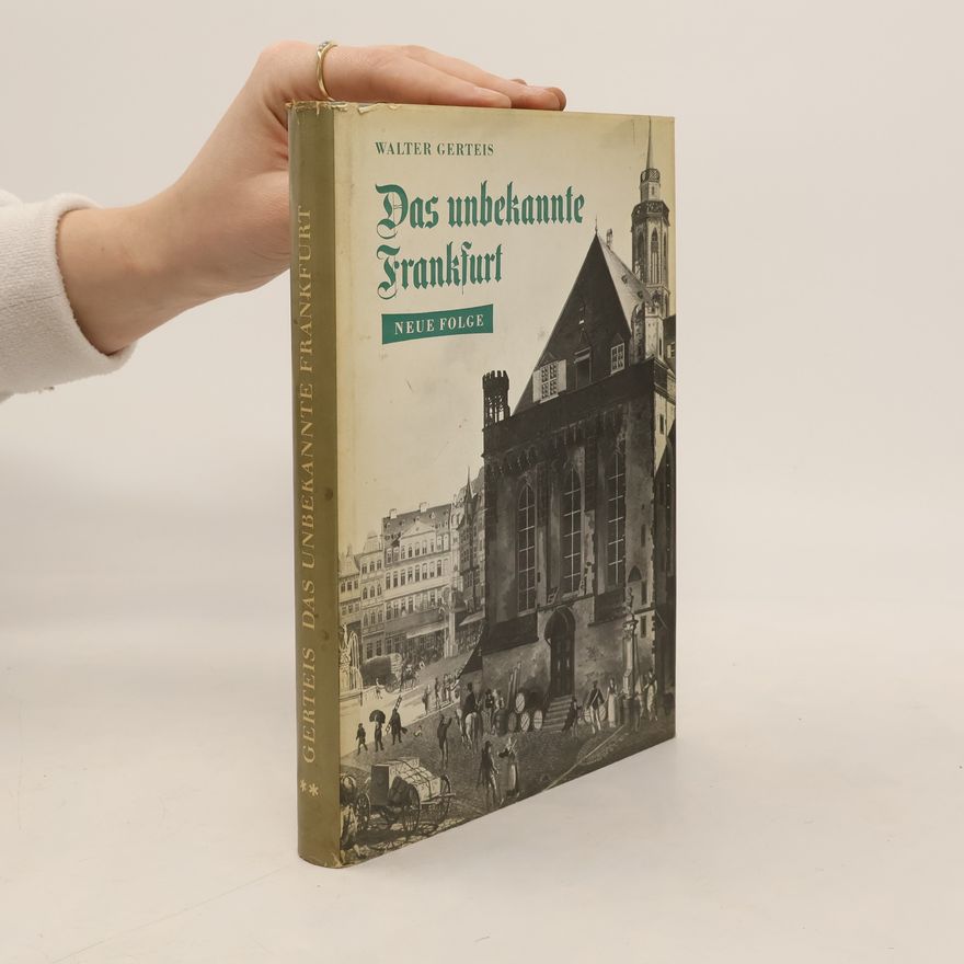 Walter Gerteis Das unbekannte Frankfurt