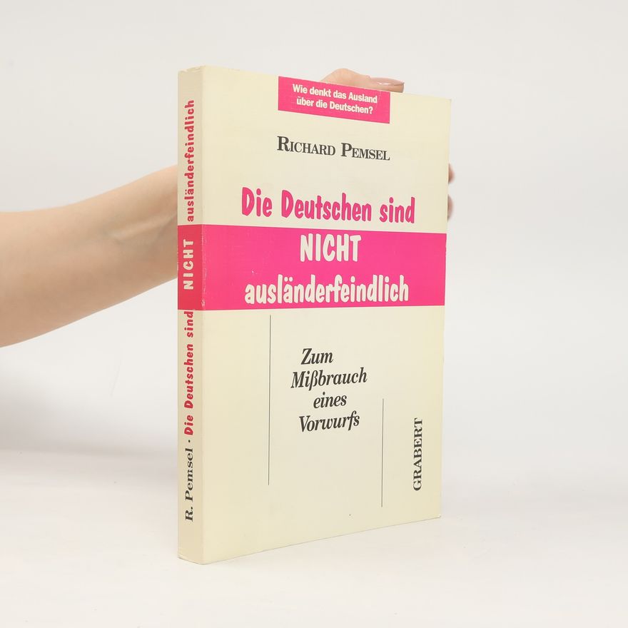 Richard Pemsel Die Deutschen sind nicht ausländerfeindlich