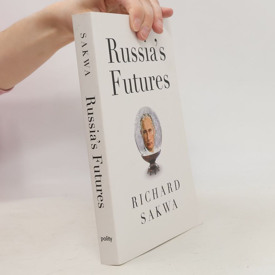 Richard Sakwa Russia's Futures