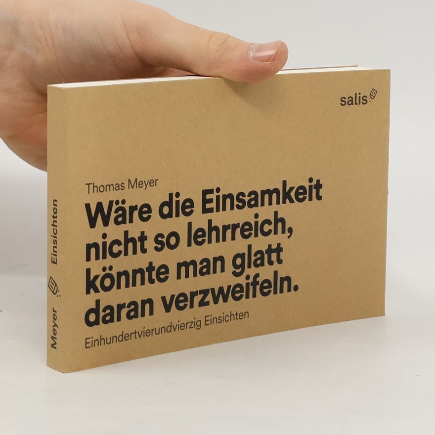 Thomas Meyer-Wieser Wäre die Einsamkeit nicht so lehrreich, könnte man glatt daran verzweifeln