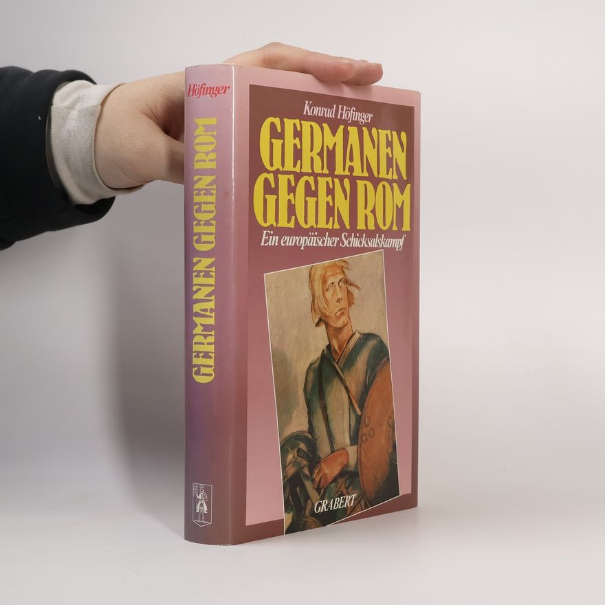 Konrad Höfinger Veröffentlichungen aus Hochschule, Wissenschaft und Forschung: Germanen gegen Rom