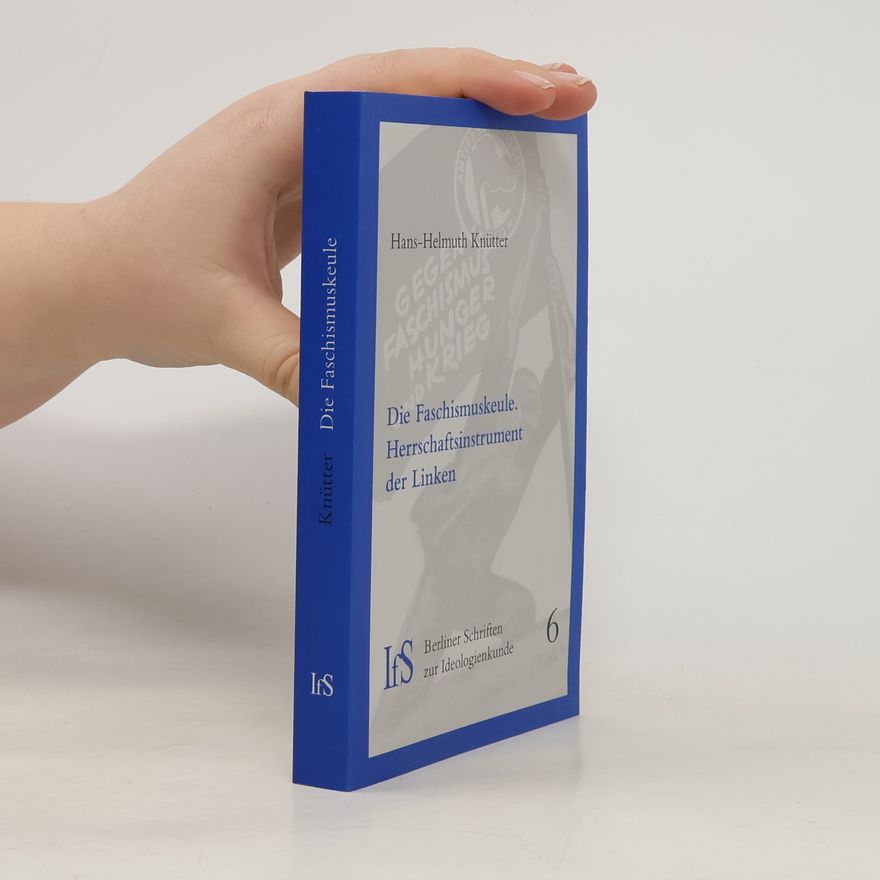 Hans-Helmuth Knütter Berliner Schriften zur Ideologienkunde - 6: Die Faschismuskeule