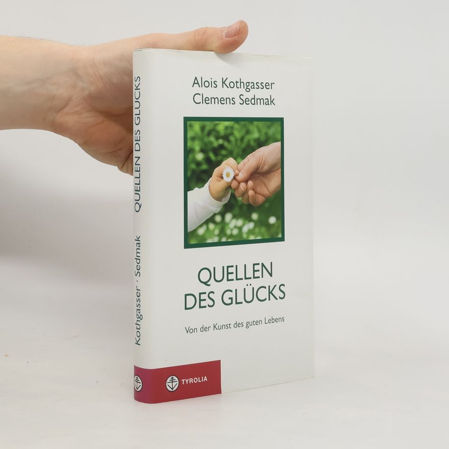 Alois Kothgasser Quellen des Glücks
