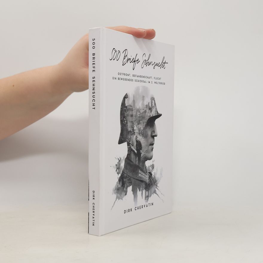 Dirk Chervatin Deutsche Soldaten-Biografien: 500 Briefe Sehnsucht