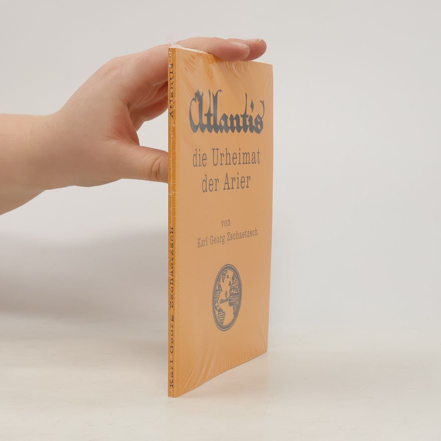 Karl Georg Zschaetzsch Atlantis, die Urheimat der Arier
