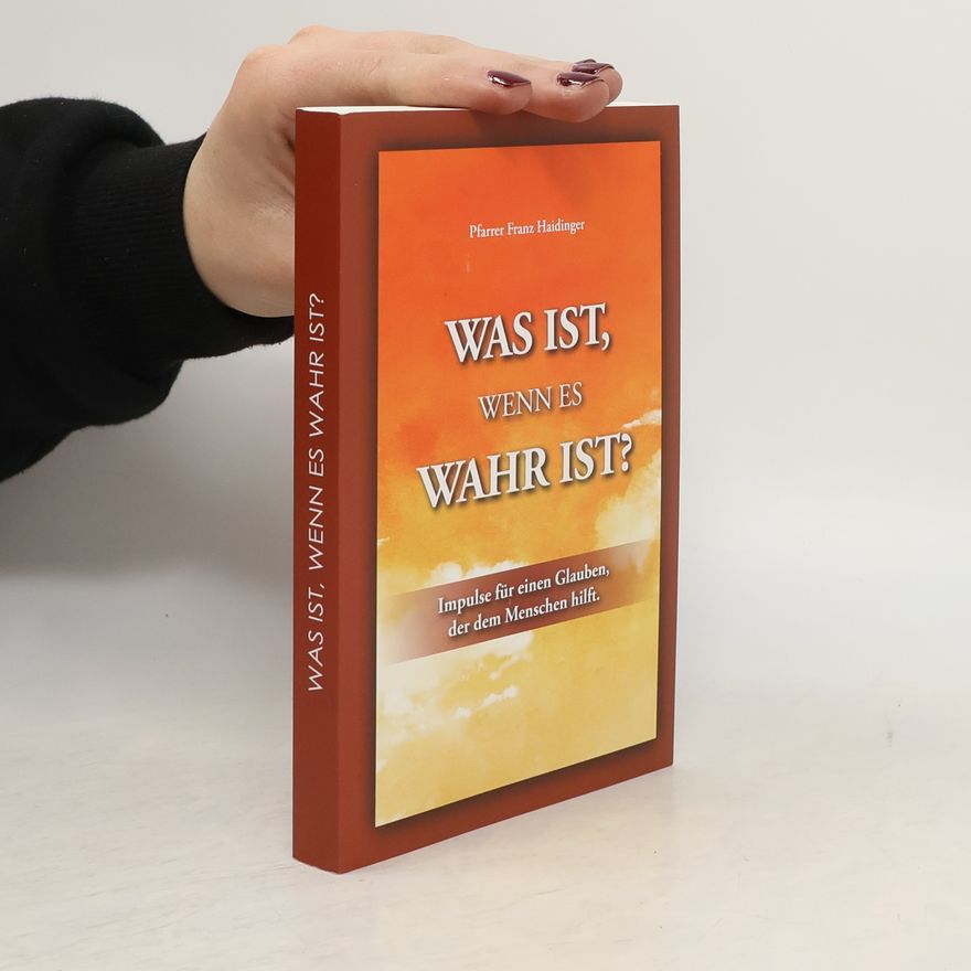 Pfarrer Franz Haidinger Was ist, wenn es wahr ist?