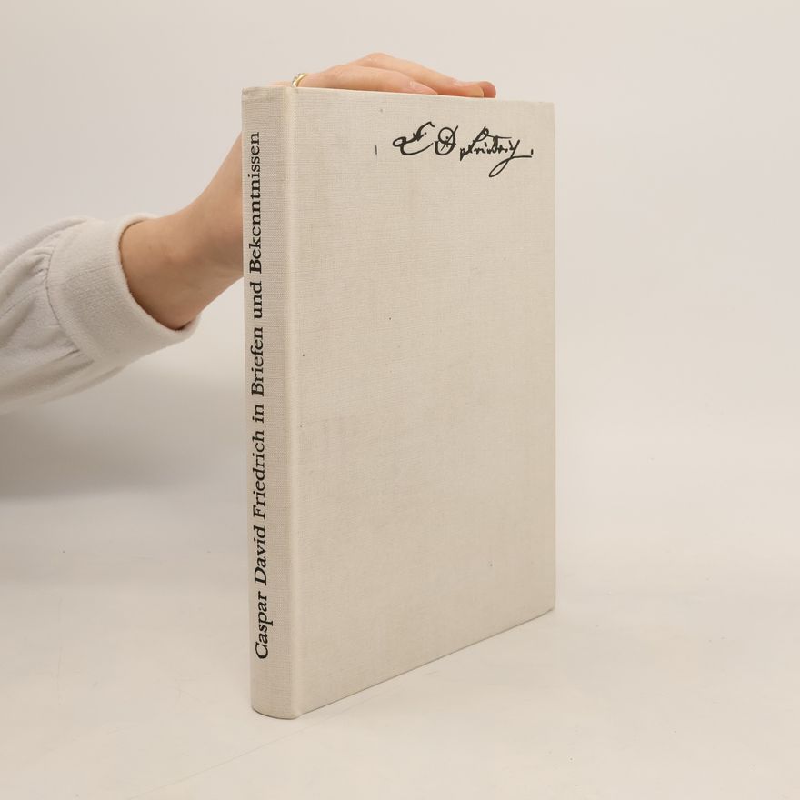 Caspar David Friedrich Caspar David Friedrich in Briefen und Bekenntnissen