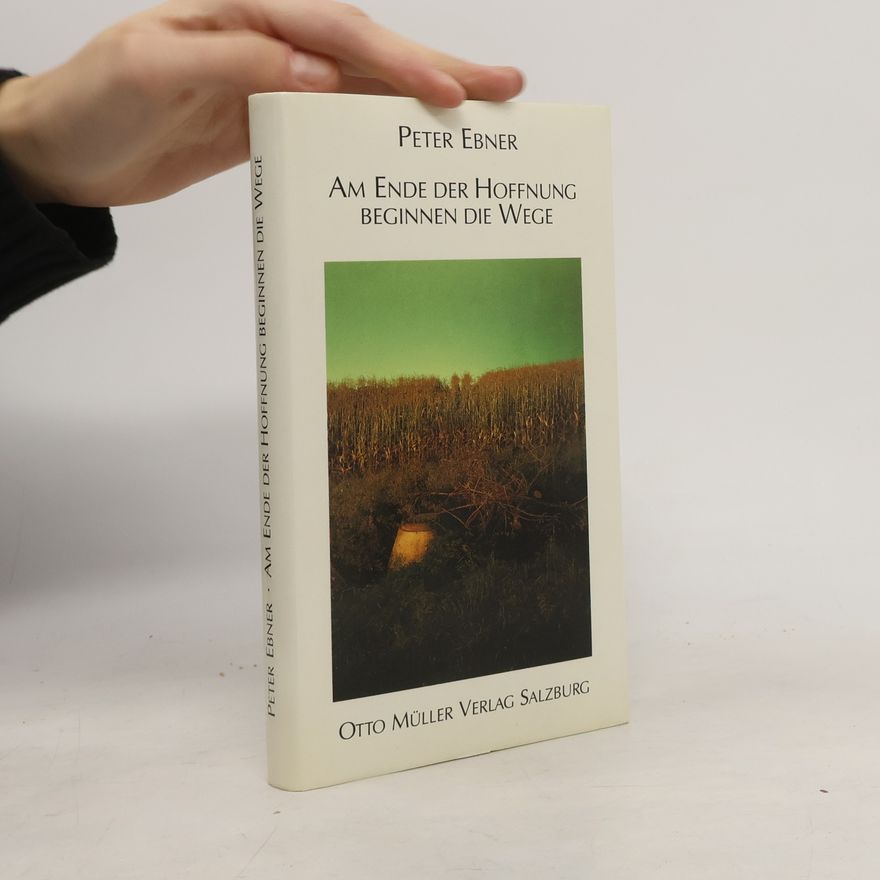 Peter Ebner Am Ende der Hoffnung beginnen die Wege