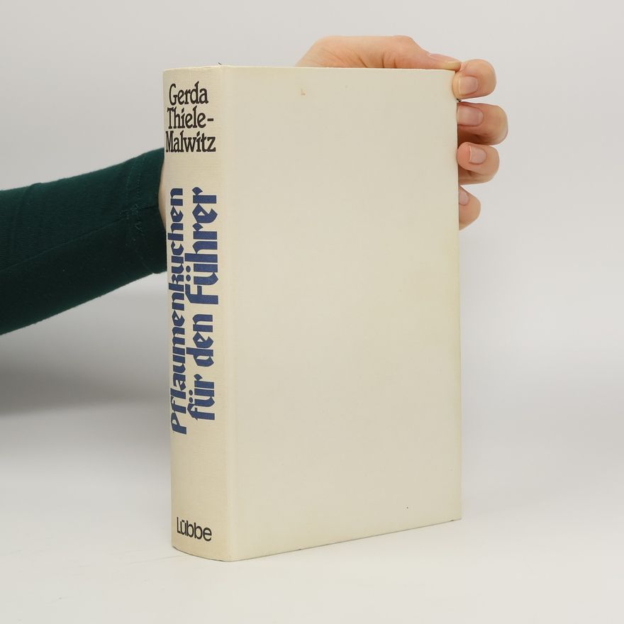 Gerda Thiele-Malwitz Pflaumenkuchen für den Führer