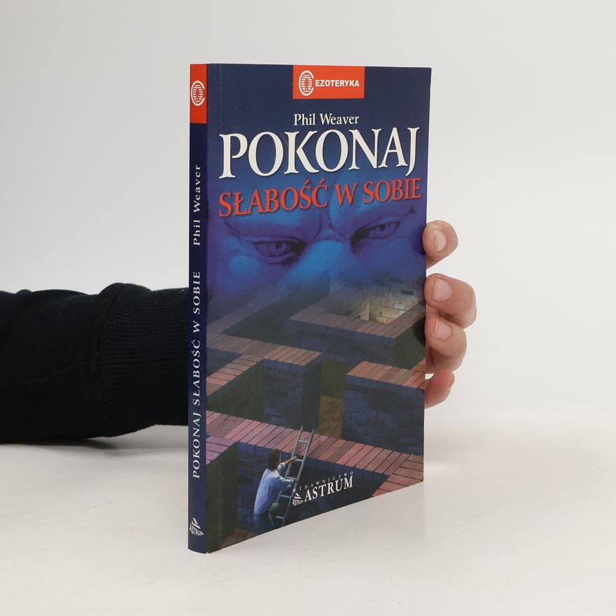 Phil Weaver Ezoteryka: Pokonaj słabość w sobie