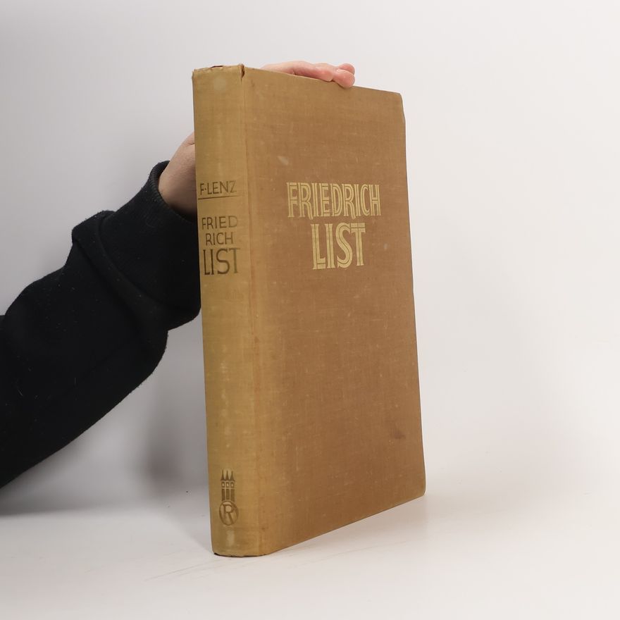 Hans-Friedrich Lenz Friedrich List, der Mann und das Werk
