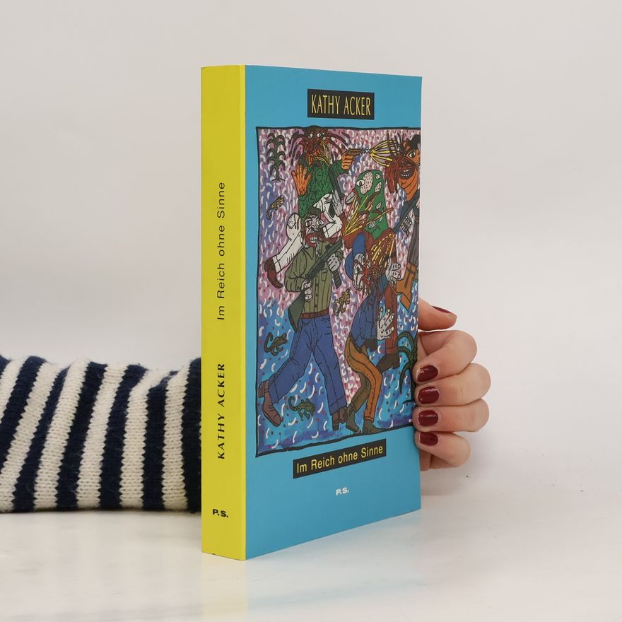 Kathy Acker Im Reich ohne Sinne
