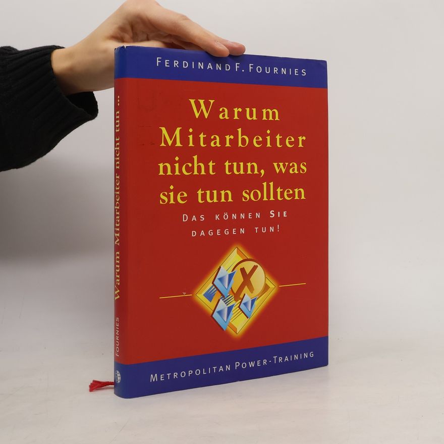 Ferdinand F. Fournies Warum Mitarbeiter nicht tun, was sie tun sollten