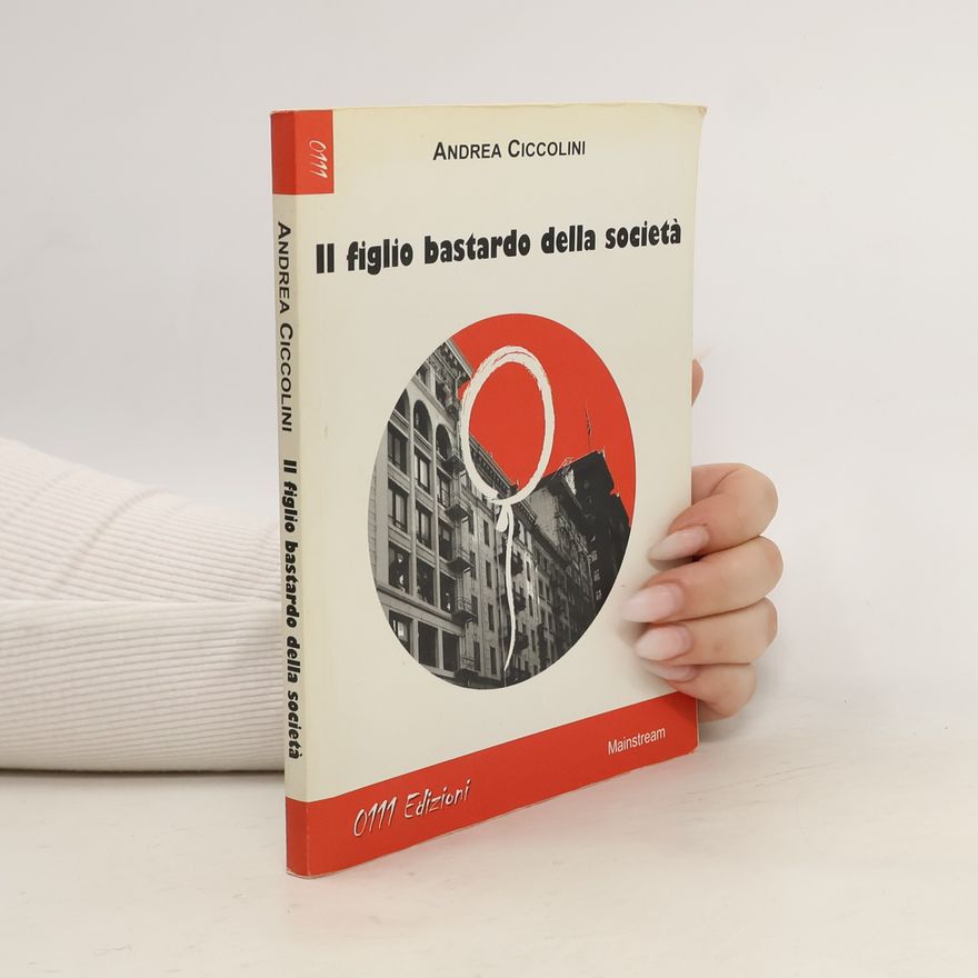 Andrea Ciccolini Il figlio bastardo della società