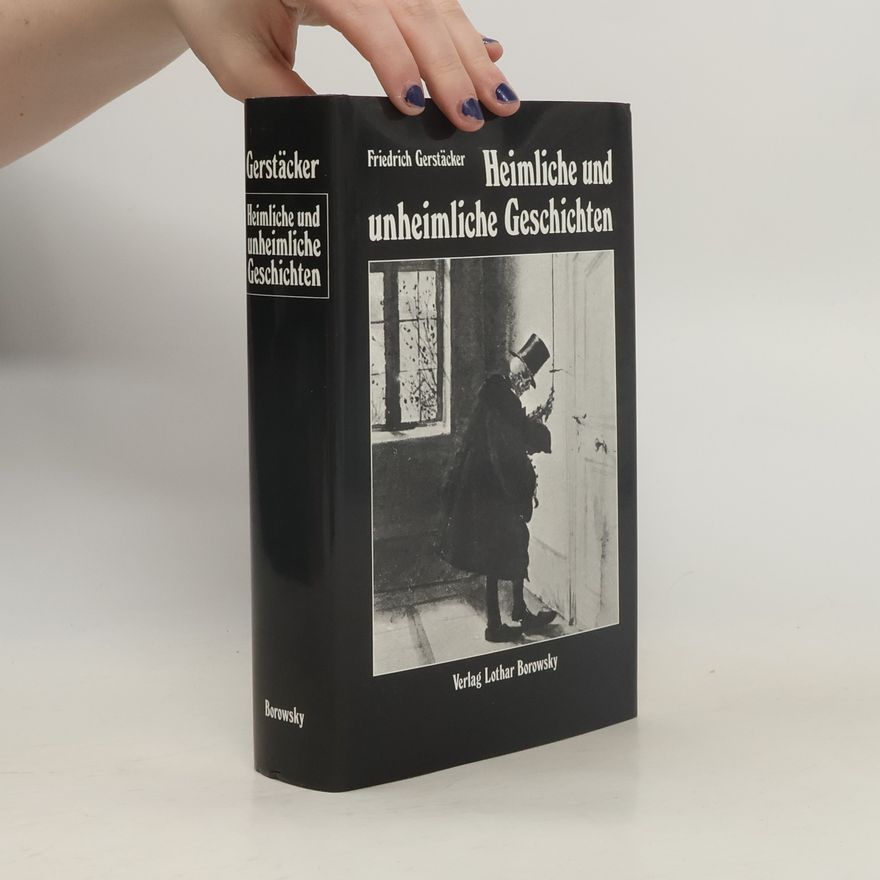 Friedrich Gerstäcker Heimliche und unheimliche Geschichten
