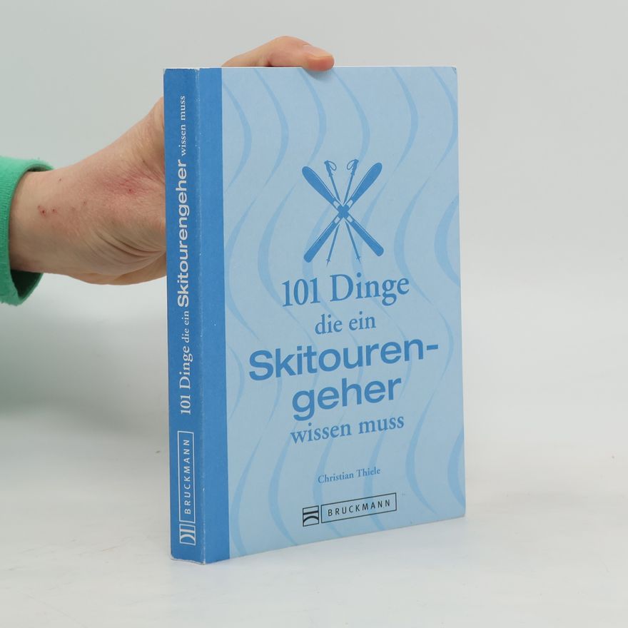 Christian Thiele 101 Dinge, die ein Skitourengeher wissen muss