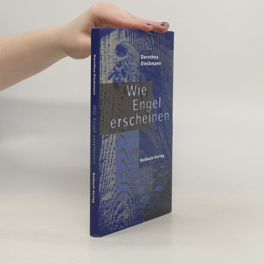 Dorothea Dieckmann Wie Engel erscheinen