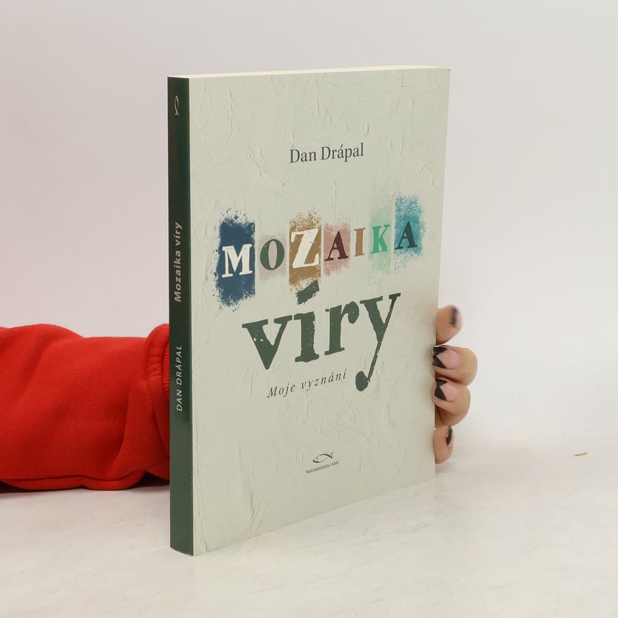 Dan Drápal Mozaika víry : moje vyznání