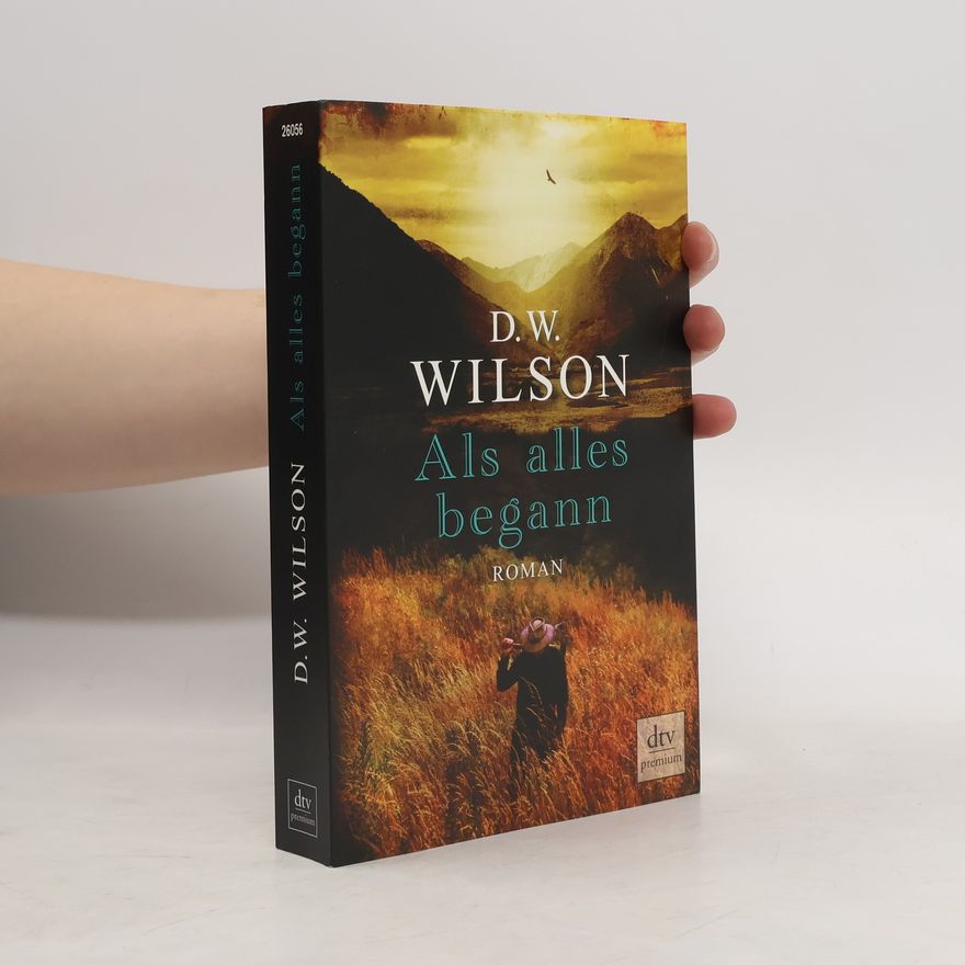 D. W. Wilson Als alles begann