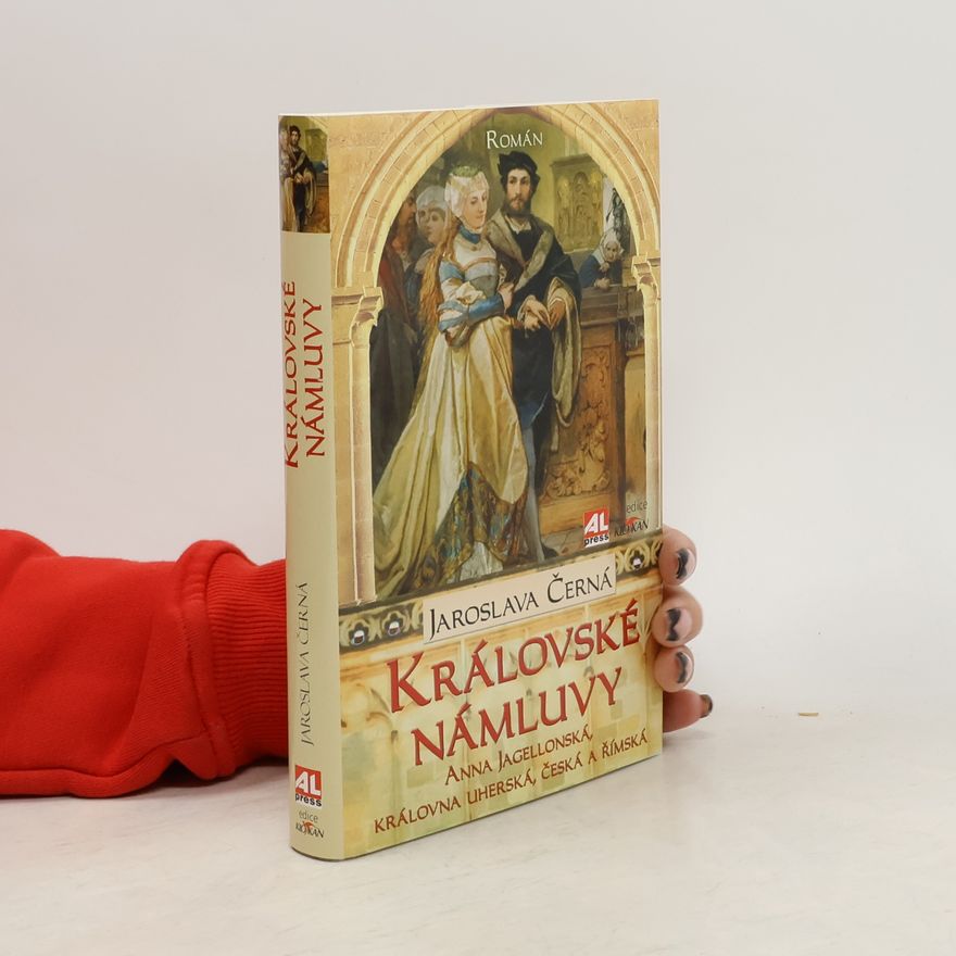 Jaroslava Černá Královské námluvy : Anna Jagellonská, královna uherská, česká a římská : román
