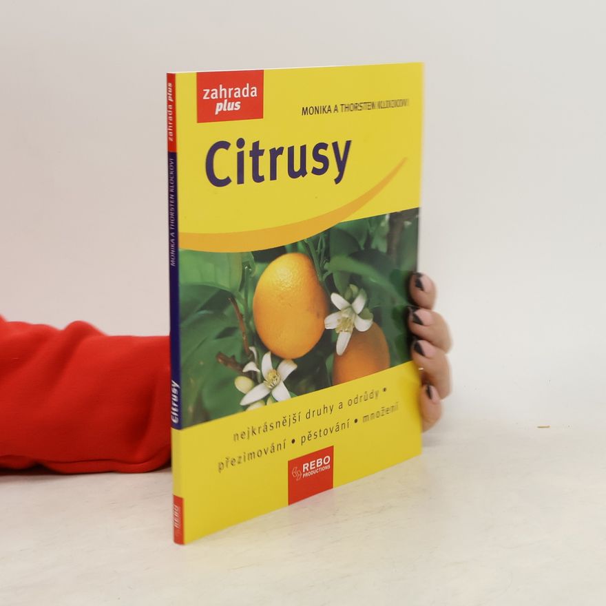 Thorsten Klock Citrusy : nejkrásnější druhy a odrůdy, přezimování, pěstování, množení