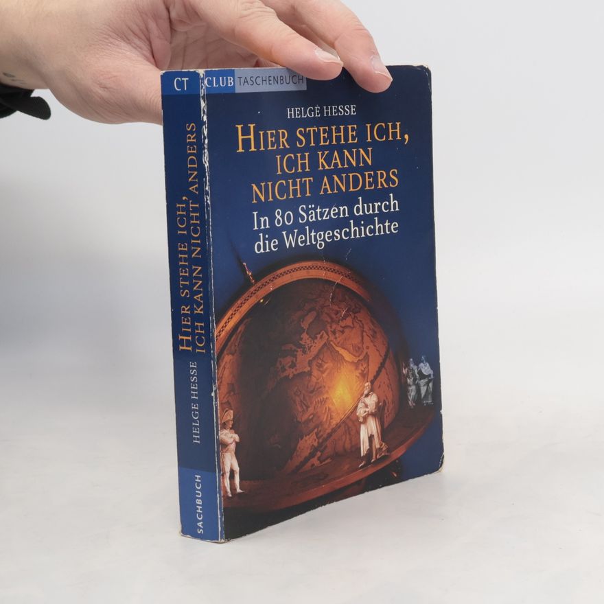 Helge Hesse Hier stehe ich. ich kanin nicht anders. In 80 Sätzen die Weltgeschichte