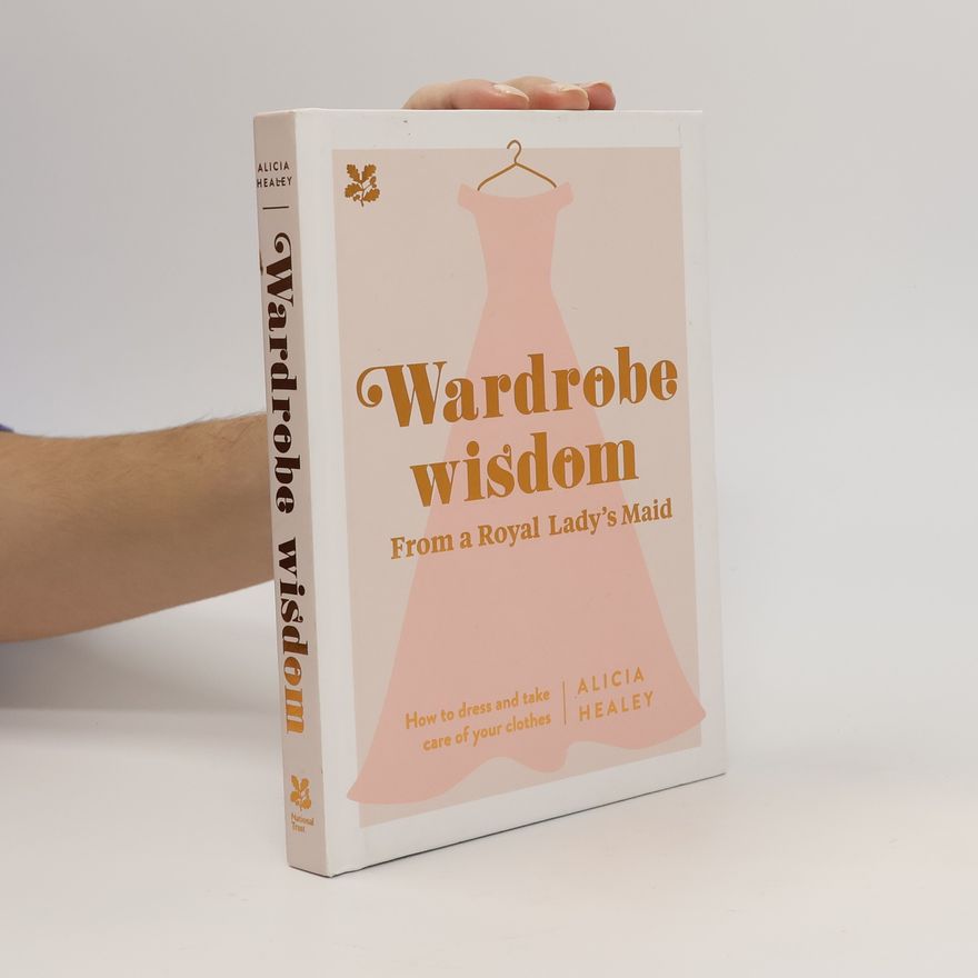 Alicia Healey Wardrobe Wisdom from a Royal Lady's Maid