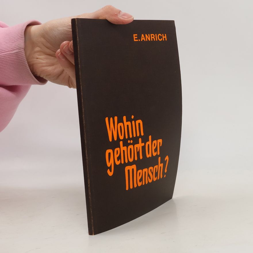 Ernst Anrich Wohin gehört der Mensch?