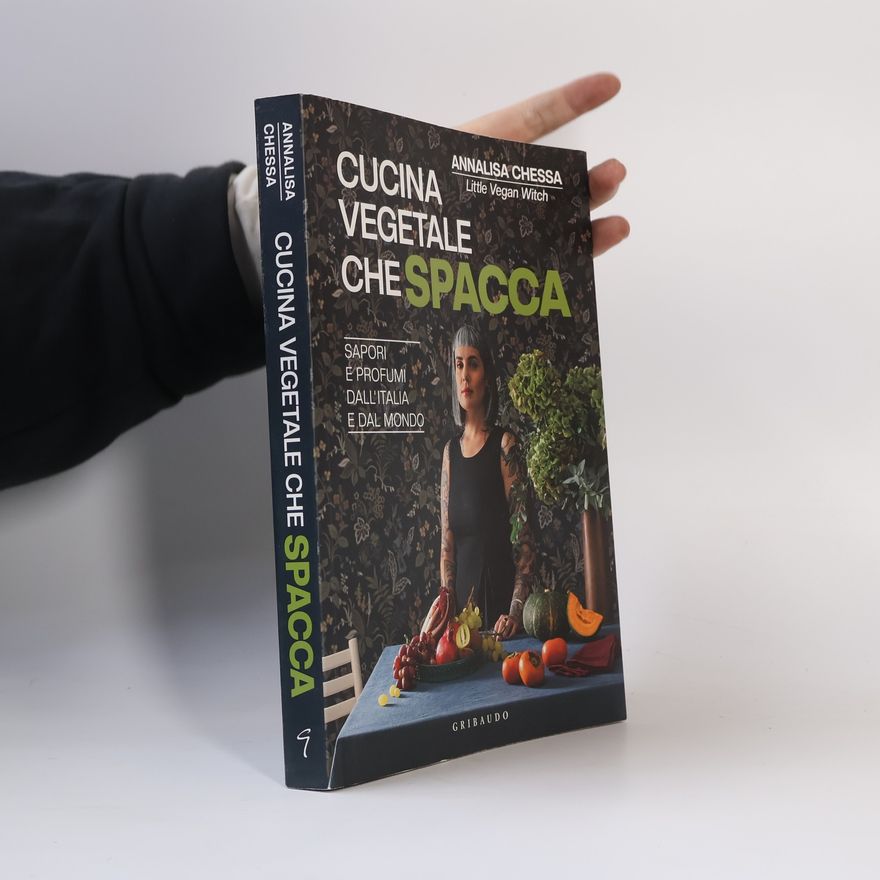 Annalisa Chessa Sapori e fantasia: Cucina vegetale che spacca. Sapori e profumi dall'Italia e dal mondo