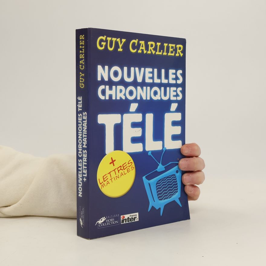 Guy Carlier Nouvelles chroniques télé, suivi de "Lettres matinales"
