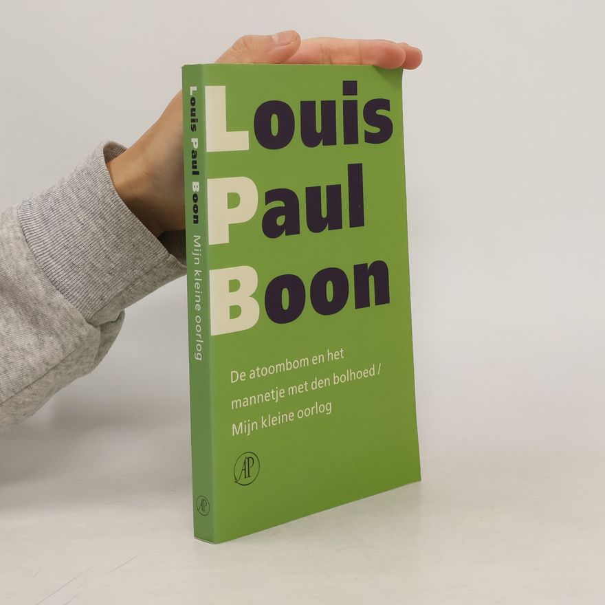 Louis Paul Boon Verzameld werk - 4: De atoombom en het mannetje met den bolhoed / Mijn kleine oorlog